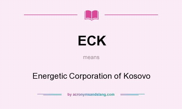 What does ECK mean? It stands for Energetic Corporation of Kosovo