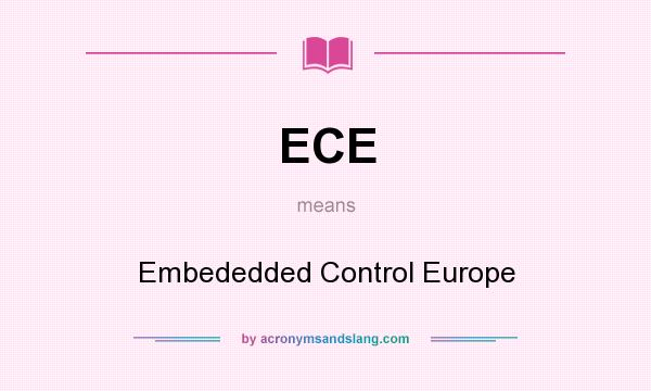 What does ECE mean? It stands for Embededded Control Europe