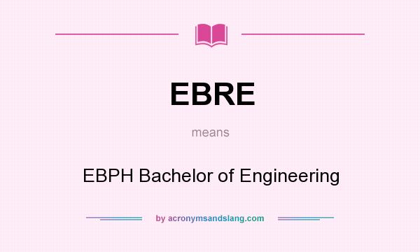 What does EBRE mean? It stands for EBPH Bachelor of Engineering