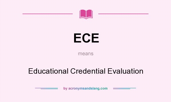 What does ECE mean? It stands for Educational Credential Evaluation