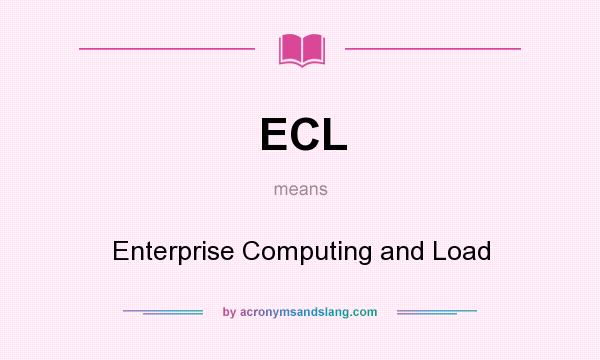 What does ECL mean? It stands for Enterprise Computing and Load