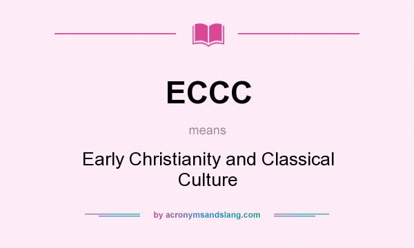 What does ECCC mean? It stands for Early Christianity and Classical Culture