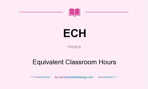 What does ECH mean? It stands for Equivalent Classroom Hours