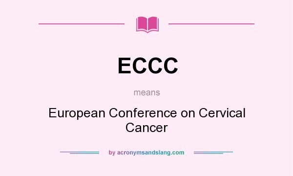 What does ECCC mean? It stands for European Conference on Cervical Cancer