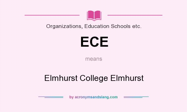 What does ECE mean? It stands for Elmhurst College Elmhurst