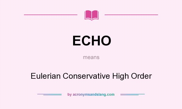 What does ECHO mean? It stands for Eulerian Conservative High Order