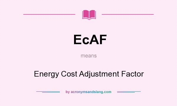 What does EcAF mean? It stands for Energy Cost Adjustment Factor