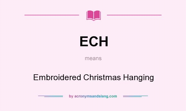 What does ECH mean? It stands for Embroidered Christmas Hanging