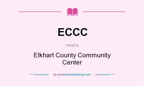 What does ECCC mean? It stands for Elkhart County Community Center