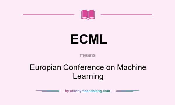 What does ECML mean? It stands for Europian Conference on Machine Learning