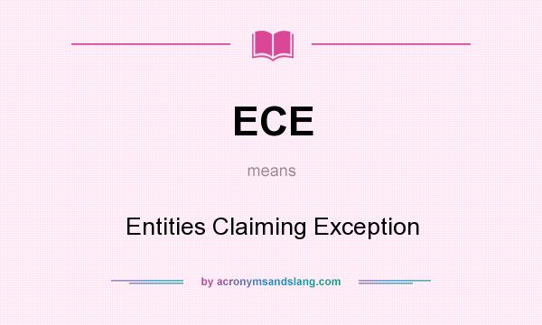 What does ECE mean? It stands for Entities Claiming Exception