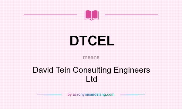 What does DTCEL mean? It stands for David Tein Consulting Engineers Ltd