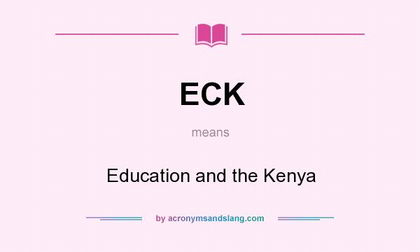 What does ECK mean? It stands for Education and the Kenya