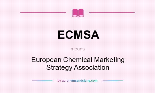 What does ECMSA mean? It stands for European Chemical Marketing Strategy Association