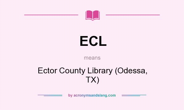 What does ECL mean? It stands for Ector County Library (Odessa, TX)