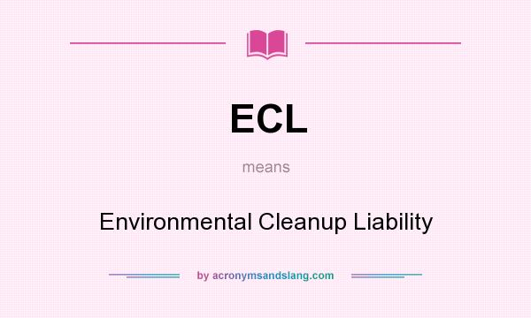 What does ECL mean? It stands for Environmental Cleanup Liability