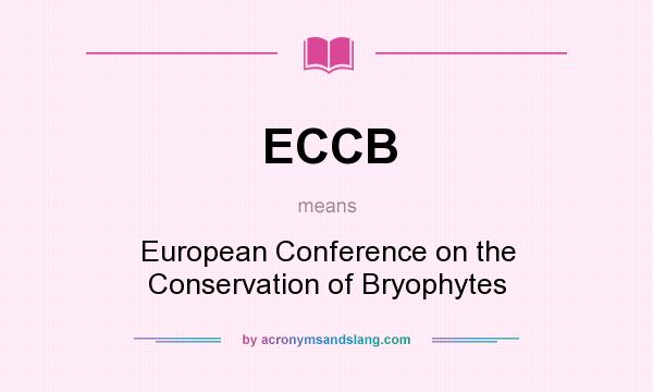 What does ECCB mean? It stands for European Conference on the Conservation of Bryophytes