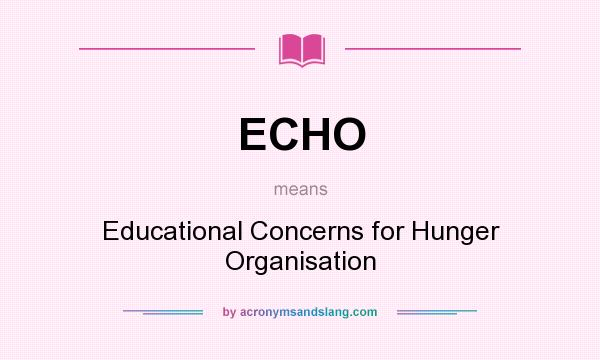 What does ECHO mean? It stands for Educational Concerns for Hunger Organisation