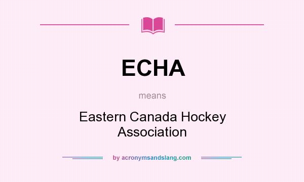 What does ECHA mean? It stands for Eastern Canada Hockey Association