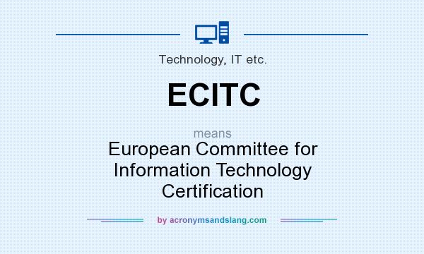 What does ECITC mean? It stands for European Committee for Information Technology Certification