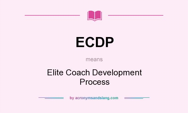 What does ECDP mean? It stands for Elite Coach Development Process
