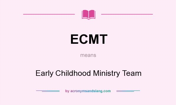 What does ECMT mean? It stands for Early Childhood Ministry Team