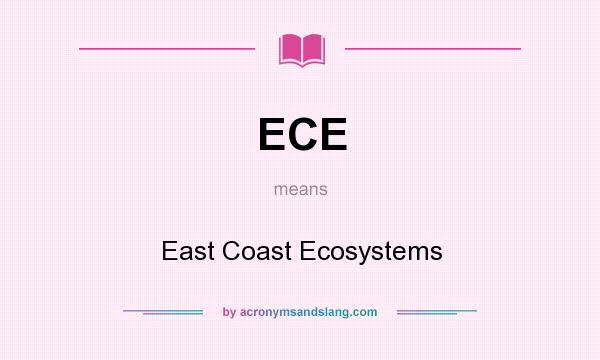 What does ECE mean? It stands for East Coast Ecosystems
