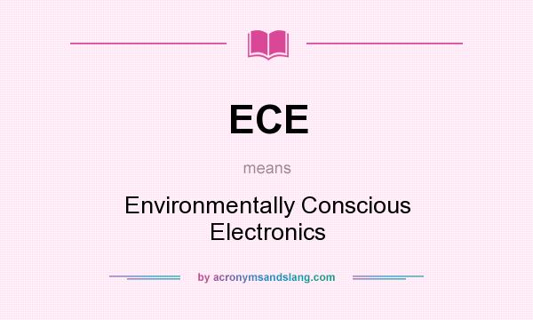 What does ECE mean? It stands for Environmentally Conscious Electronics