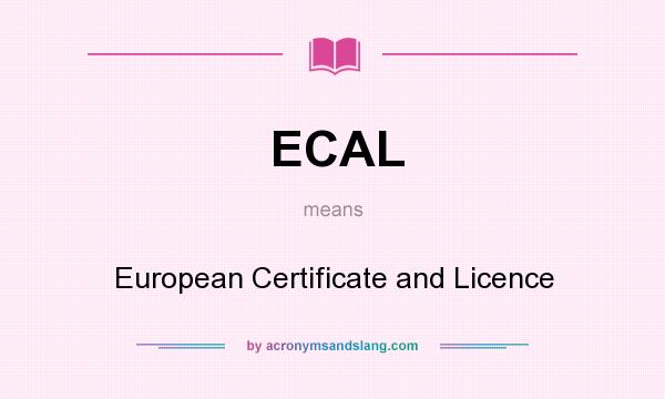 What does ECAL mean? It stands for European Certificate and Licence