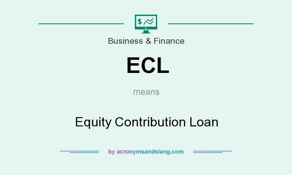 What does ECL mean? It stands for Equity Contribution Loan