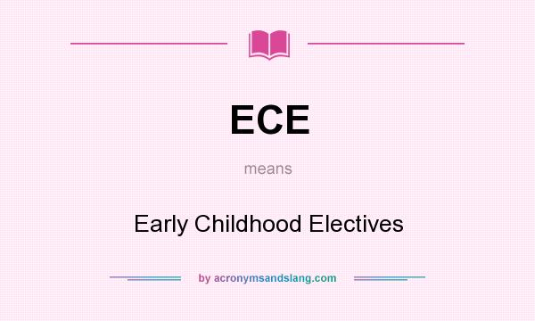 What does ECE mean? It stands for Early Childhood Electives