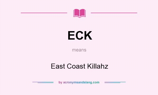 What does ECK mean? It stands for East Coast Killahz