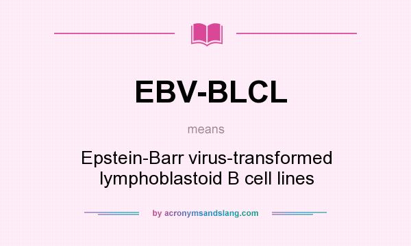 What does EBV-BLCL mean? It stands for Epstein-Barr virus-transformed lymphoblastoid B cell lines