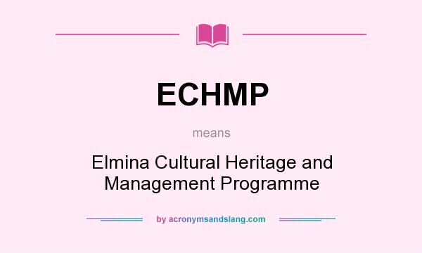 What does ECHMP mean? It stands for Elmina Cultural Heritage and Management Programme