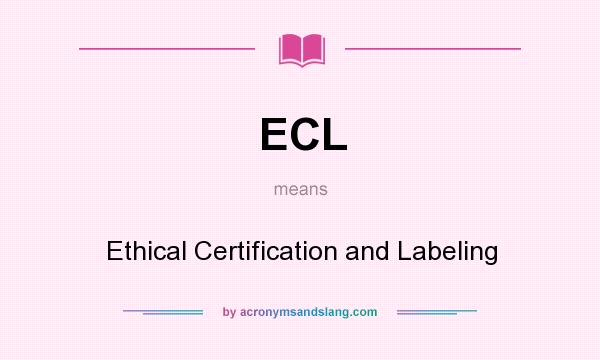 What does ECL mean? It stands for Ethical Certification and Labeling