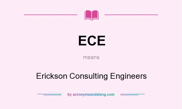 What does ECE mean? It stands for Erickson Consulting Engineers