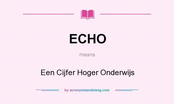 What does ECHO mean? It stands for Een Cijfer Hoger Onderwijs