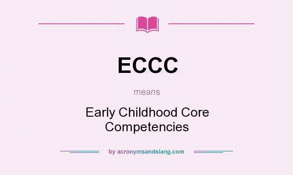 What does ECCC mean? It stands for Early Childhood Core Competencies