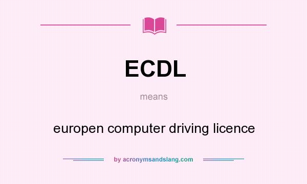 What does ECDL mean? It stands for europen computer driving licence