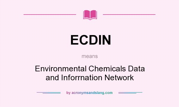 What does ECDIN mean? It stands for Environmental Chemicals Data and Inforrnation Network