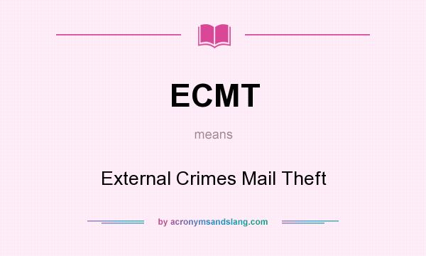 What does ECMT mean? It stands for External Crimes Mail Theft