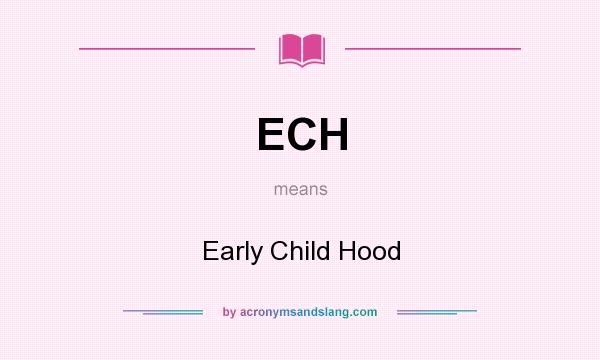 What does ECH mean? It stands for Early Child Hood
