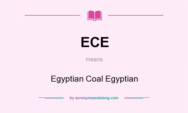 What does ECE mean? It stands for Egyptian Coal Egyptian
