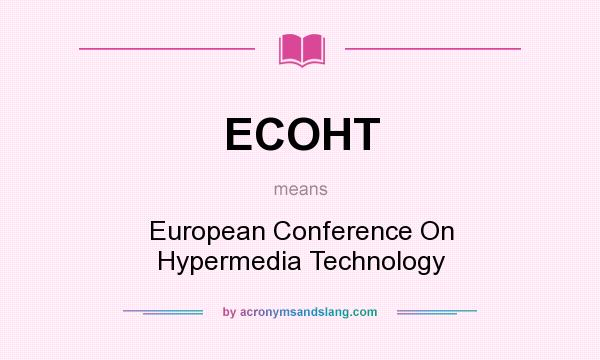 What does ECOHT mean? It stands for European Conference On Hypermedia Technology
