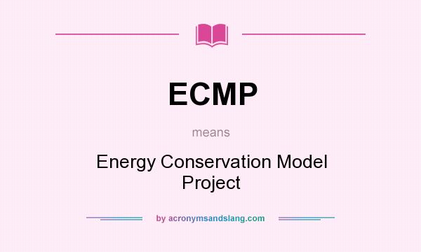 What does ECMP mean? It stands for Energy Conservation Model Project