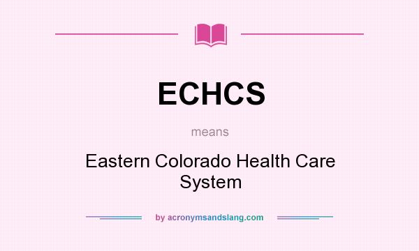 What does ECHCS mean? It stands for Eastern Colorado Health Care System