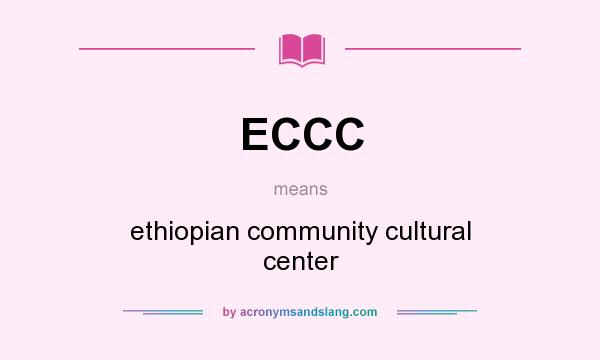 What does ECCC mean? It stands for ethiopian community cultural center