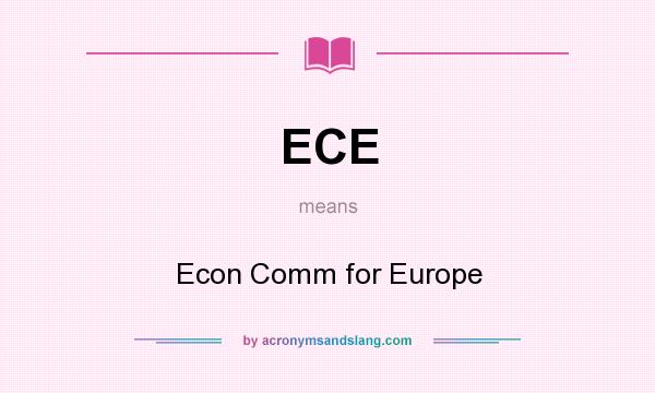 What does ECE mean? It stands for Econ Comm for Europe