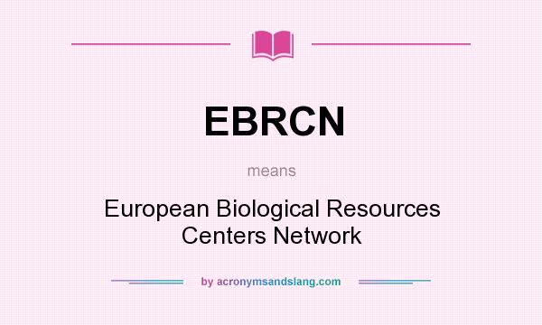 What does EBRCN mean? It stands for European Biological Resources Centers Network