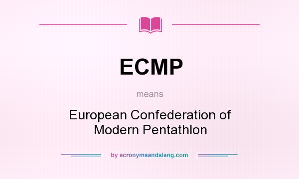 What does ECMP mean? It stands for European Confederation of Modern Pentathlon